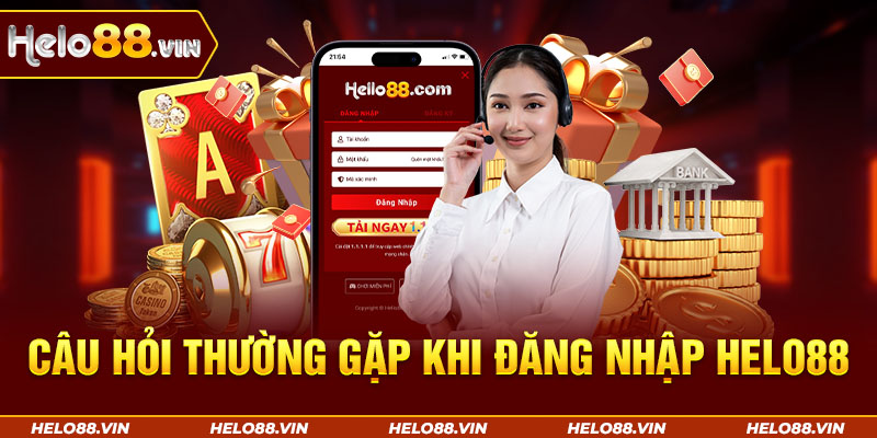 Câu hỏi thường gặp khi đăng nhập Helo88