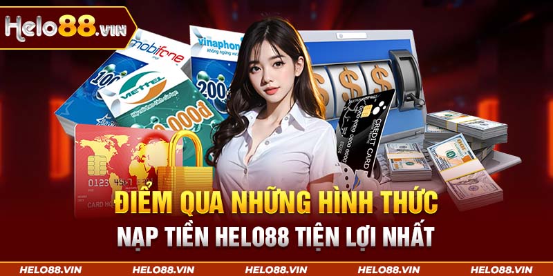 Điểm qua những hình thức nạp tiền Helo88 tiện lợi nhất