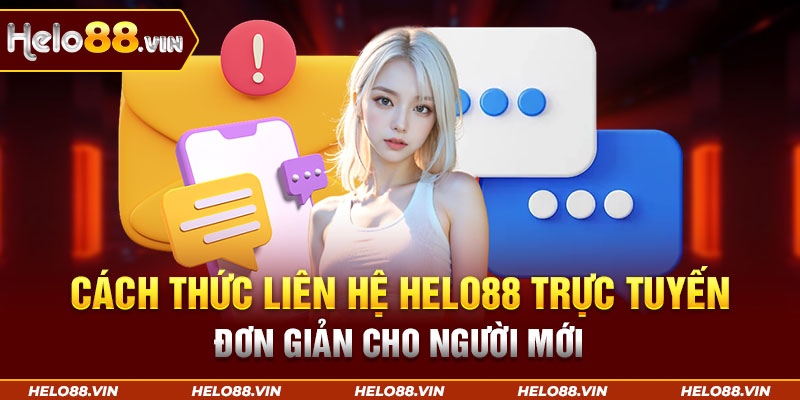 Cách thức liên hệ Helo88 trực tuyến đơn giản cho người mới