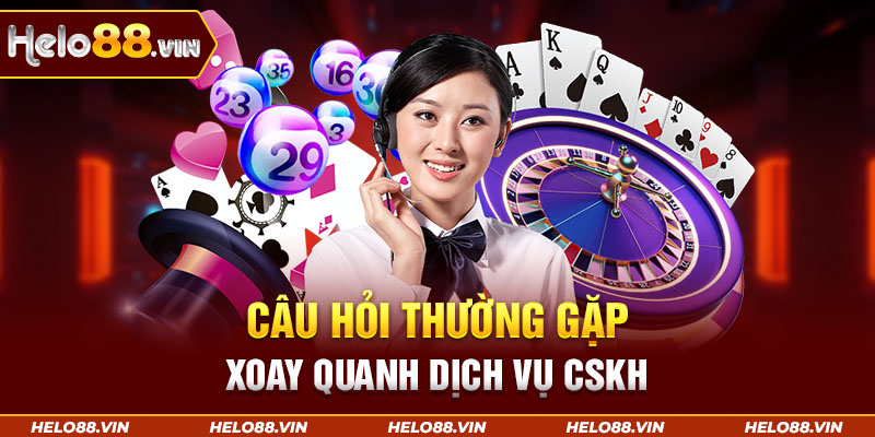 Câu hỏi thường gặp xoay quanh dịch vụ CSKH