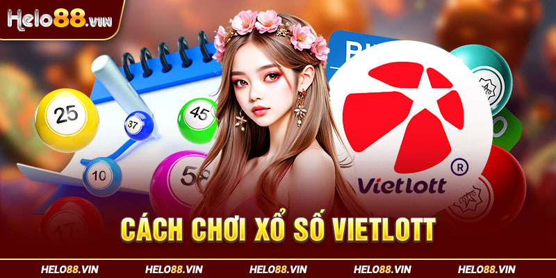 Cách Chơi Xổ Số Vietlott Cụ Thể Từng Loại Hình Cho Người Mới