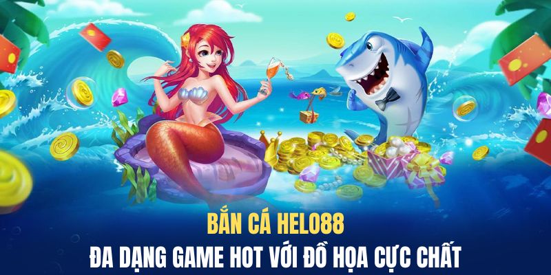 Sảnh bắn cá Helo88 siêu hot với hơn 100 tựa game