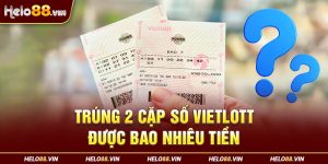 Giải Đáp Câu Hỏi Trúng 2 Cặp Số Vietlott Được Bao Nhiêu Tiền