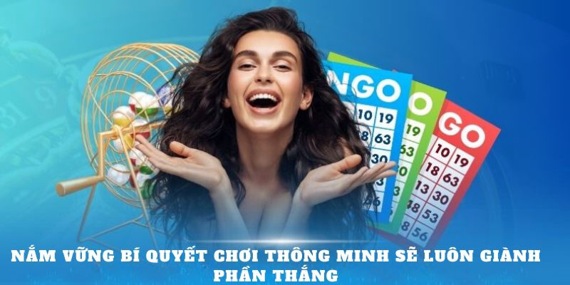 Nắm vững bí quyết chơi thông minh sẽ luôn giành phần thắng