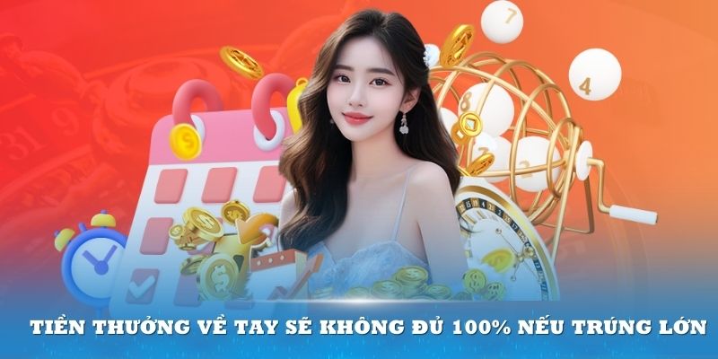 Tiền thưởng về tay sẽ không đủ 100% nếu trúng lớn