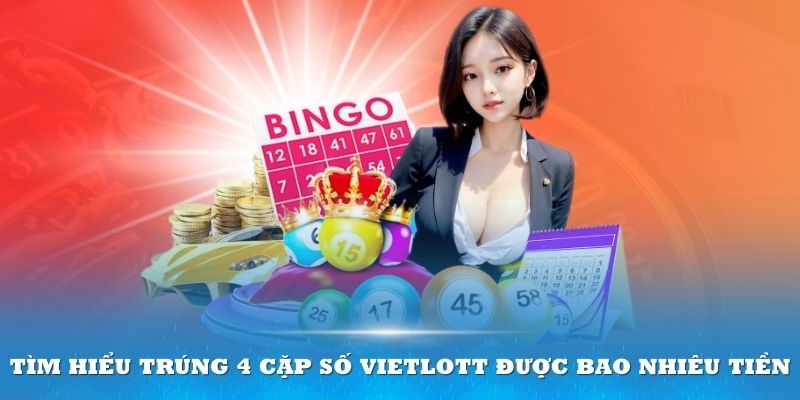 Tìm hiểu trúng 4 cặp số Vietlott được bao nhiêu tiền